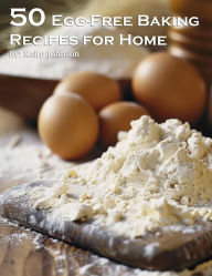 Title: 50 Egg-Free Baking Recipes for Home, Author: Kelly Johnson