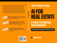 Title: The Future Is Here - AI for Real Estate: A Guide to Boosting Your Business, Author: Andrew Lee