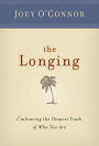 The Longing: Embracing the Deepest Truth of Who You Are