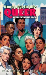 Title: Unapologetically Queer: A Relationship Book, Author: Kourtney Carter