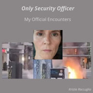 Title: Only Security Officer: My Official Encounters, Author: Kristie Raccuglia