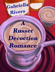 Title: A Russet Decoction Romance, Author: Gabriella Rivers