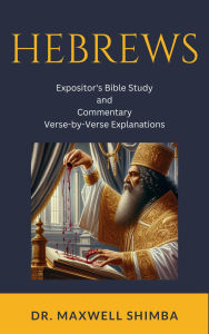 Title: Hebrews: The Expositor's Bible Study and Commentary: Verse-by-Verse, Author: Maxwell Shimba