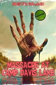 Title: Massacre at Camp Davis Lake, Author: Dustin Boland