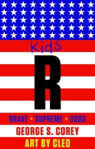 Title: Kids R BRAVE/SUPREME/GOOD, Author: George S. Corey