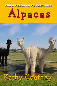 Title: From the Farm to the Table Alpacas, Author: Kathy Coatney