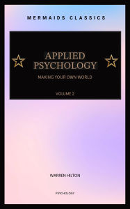 Title: Applied Psychology: Making Your Own World (Volume 2, Illustrated), Author: Warren Hilton