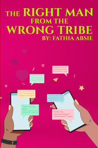 Title: The Right Man from the Wrong Tribe, Author: Fathia Absie