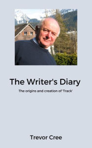 Title: The Writer's Diary: The origins and creation of 'Track', Author: Trevor Cree