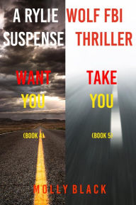 Title: Rylie Wolf FBI Suspense Thriller Bundle: Want You (#4) and Take You (#5), Author: Molly Black