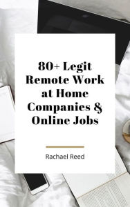 Title: 80 + Legit Remote Work At Home Companies and Online Jobs, Author: Rachael Reed