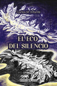 Title: El Eco del Silencio, Author: Carlos M. Infante