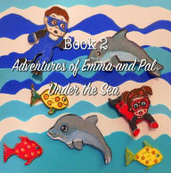 Title: Book 2 Adventures of Emma and Pal Under the Sea, Author: Patricia Barker