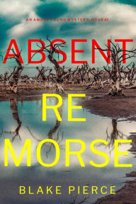 Title: Absent Remorse (An Amber Young FBI Suspense ThrillerBook 2), Author: Blake Pierce