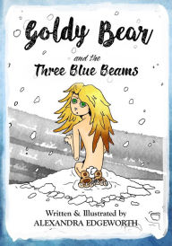 Title: Goldy Bear and the Three Blue Beams, Author: Alexandra Edgeworth