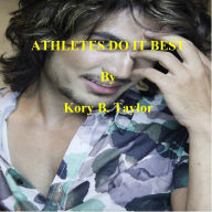 Title: ATHLETES DO IT BEST, Author: Kory B. Taylor