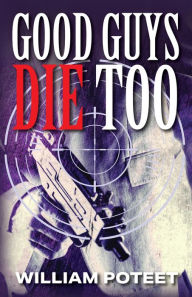 Title: Good Guys Die Too, Author: William Poteet