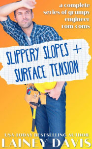 Title: Slippery Slopes and Surface Tension: A Complete Series of Grumpy Engineer Rom-Coms, Author: Lainey Davis