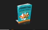 Title: A SIMPLE GUIDE TO PROMOTING AFFILIATE PRODUCTS, Author: Black Eagle Digital Media Company