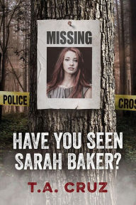 Title: Have You Seen Sarah Baker?, Author: T.A. Cruz