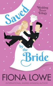 Title: Saved by the Bride: How far would you go to save your town?, Author: Fiona Lowe