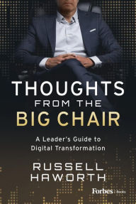 Title: Thoughts from the Big Chair: A Leader's Guide to Digital Transformation, Author: Russell Haworth