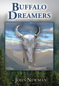 Title: Buffalo Dreamers: A Novel, Author: John Newman