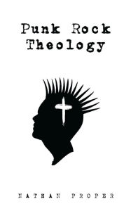 Title: Punk Rock Theology, Author: Nathan Proper