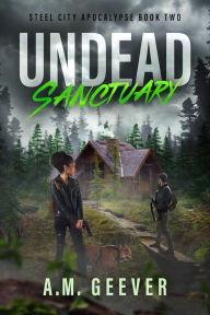 Title: Undead Sanctuary: A Zombie Apocalypse Survival Thriller, Author: A. M. Geever