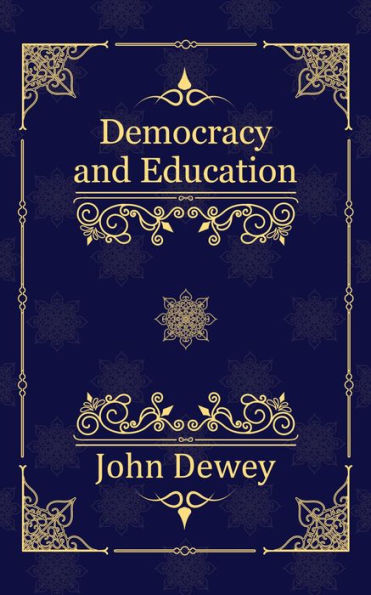 Democracy and Education: An Introduction to the Philosophy of Education