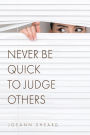 Never Be Quick To Judge Others