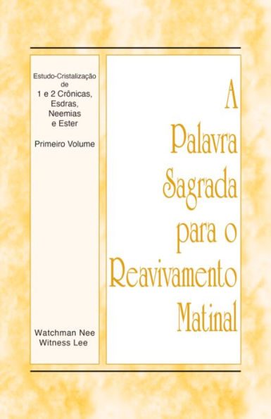 A Palavra Sagrada para o Reavivamento Matinal - Estudo-Cristalizacao de 1 e 2 Cronicas, Esdras, Neemias e Ester, Vol. 1