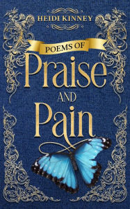 Title: Poems of Praise and Pain: Encouragement for Believers, Author: Heidi Kinney