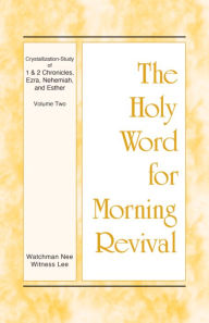 Title: The Holy Word for Morning Revival - Crystallization-study of 1 and 2 Chronicles, Ezra, Nehemiah, and Esther, Vol. 02, Author: Witness Lee