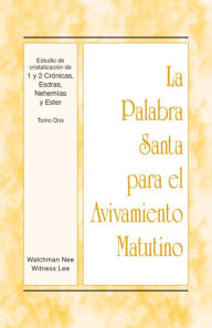 Title: La Palabra Santa para el Avivamiento Matutino - 2 Estudio de cristalización de 1 y 2 Crónicas, Esdras, Nehemías y Ester,, Author: Witness Lee