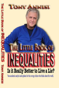 Title: The Little Book of Inequalities: Is It Really Better to Live a Lie?, Author: Tony Annesi