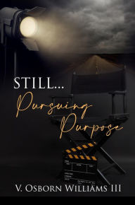 Title: Still... Pursuing Purpose, Author: Vernon Williams III