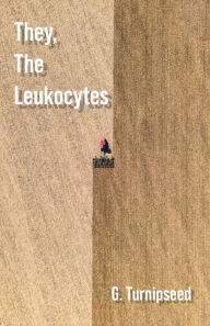 Title: They, The Leukocytes, Author: Griffin Turnipseed