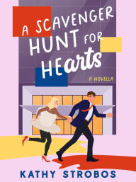 Title: A Scavenger Hunt for Hearts: a feel-good romantic comedy novella, Author: Kathy Strobos