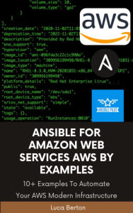 Title: Ansible For Amazon Web Services AWS By Examples: 10+ Examples To Automate Your AWS Modern Infrastructure, Author: Luca Berton