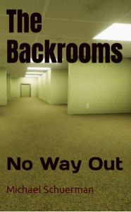 Title: The Backrooms: No Way Out, Author: Michael Schuerman
