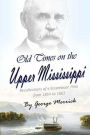 Old Times on the Upper Mississippi: Recollections of a Steamboat Pilot from 1854 to 1863