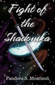 Title: Fight of the Shadonika, Author: Pandora Morrison