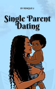 Title: Single Parent Dating, Author: Renique U
