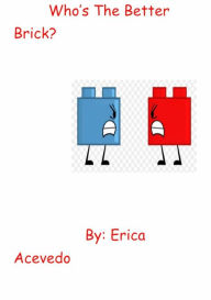 Title: Who's The Better Brick ?, Author: Erica Acevedo