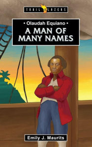 Title: Olaudah Equiano: A Man of Many Names, Author: Emily J. Maurits