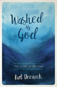 Title: Washed By God: The Story of Baptism, Author: Karl Deenick