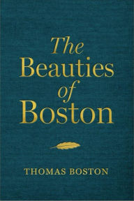 Title: The Beauties of Boston: A Selection of the Writings of Thomas Boston, Author: Thomas Boston