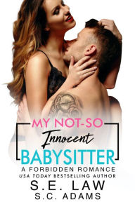 Title: My Not-So-Innocent Babysitter: A Forbidden Romance, Author: S. E. Law
