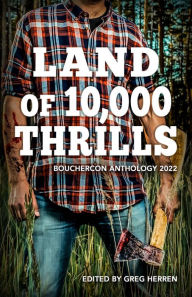Title: Land of 10,000 Thrills: Bouchercon Anthology 2022, Author: Greg Herren